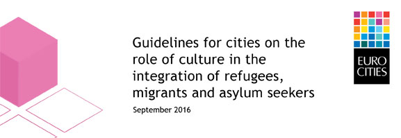 Guidelines for cities on the role of culture in the integration of refugees, migrants and asylum seekers